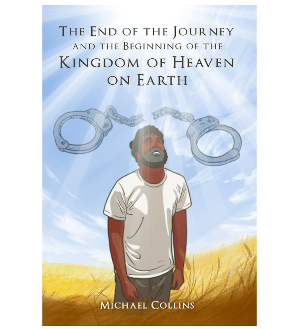 The End of the Journey and the Beginning of the Kingdom of Heaven on Earth