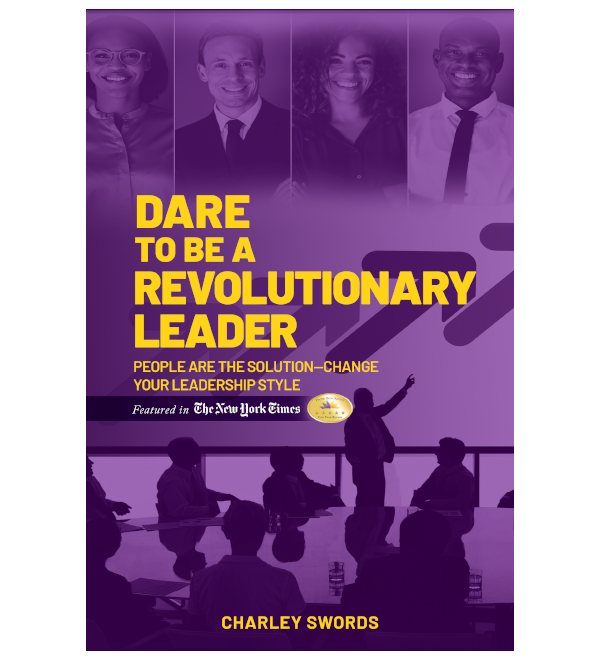 Dare to Be a Revolutionary Leader: People Are the Solution—Change Your Leadership Style