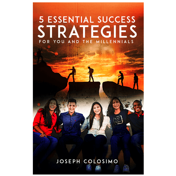 5 Essential Success Strategies for You ... and the Millennials