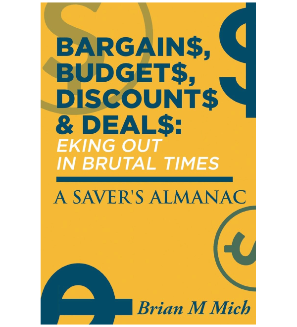 Bargains, Budgets, Discounts & Deals - Eking Out in Brutal Times: A Saver's Almanac
