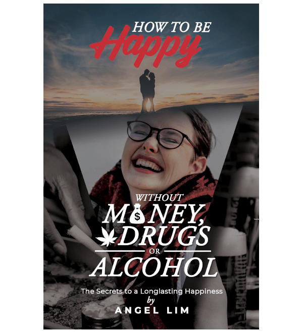 How to Be Happy Without Money, Drugs or Alcohol: The Secrets to a Longlasting Happiness