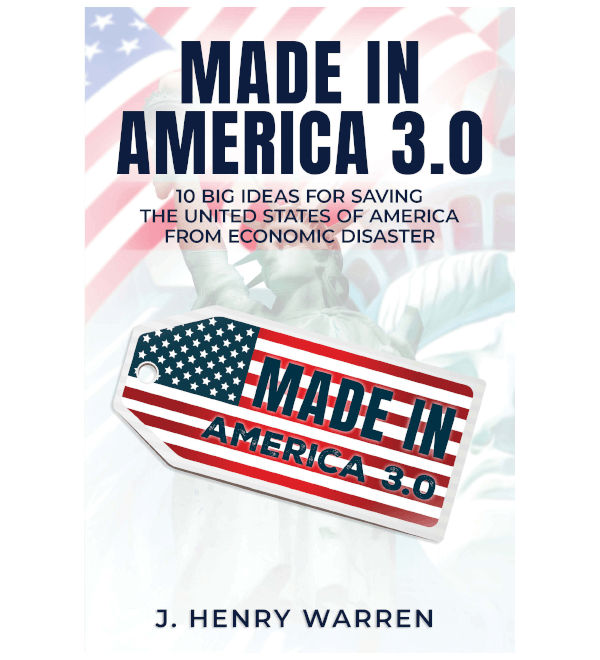 MADE IN AMERICA 3.0 10 BIG IDEAS FOR SAVING THE UNITED STATES OF AMERICA FROM ECONOMIC DISASTER