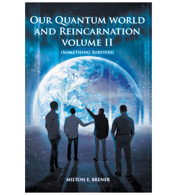 Our Quantum World and Reincarnation: Something Survives Volume II