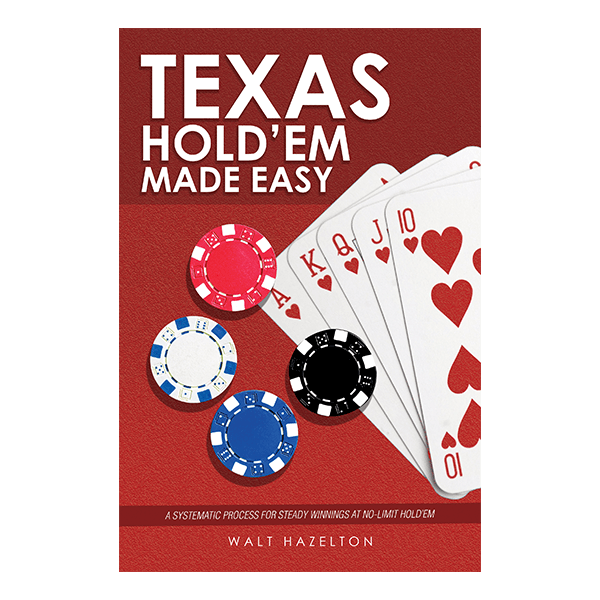 Texas Hold'Em Made Easy: A Systematic Process for Steady Winnings at No-Limit Hold'Em