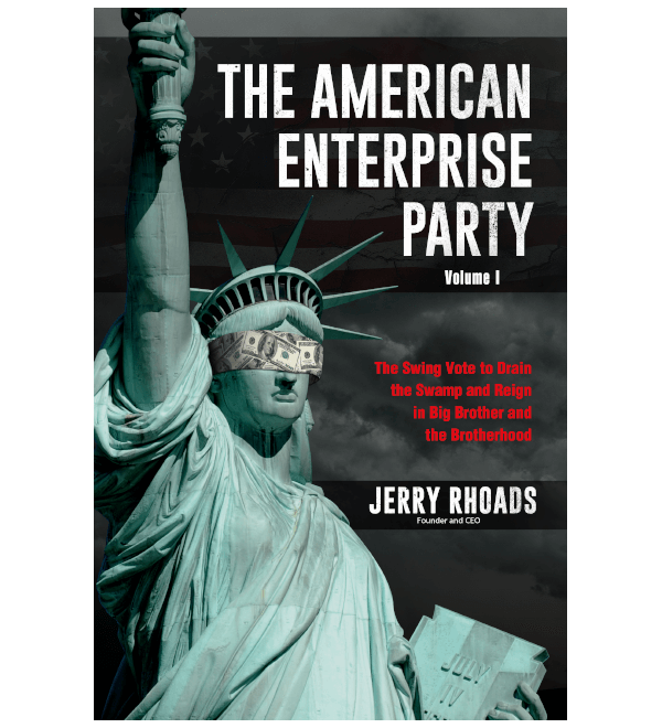 The American Enterprise Party - Volume I: The Swing Vote to Drain the Swamp and Reign in Big Brother and the Brotherhood