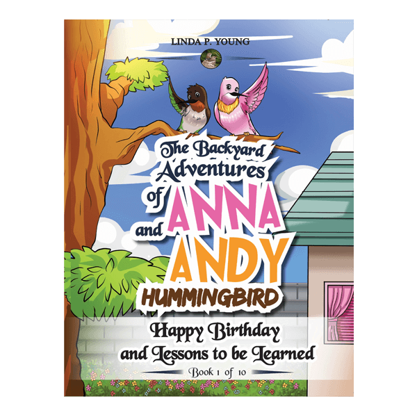 The Backyard Adventures of Anna and Andy Hummingbird: Book 1