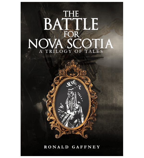 The Battle for Nova Scotia: A Trilogy of Tales