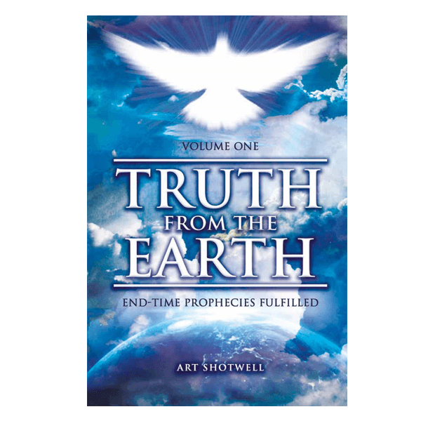 Truth from the Earth - Volume One: End-Time Prophecies Fulfilled