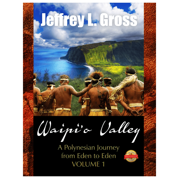 Waipi'o Valley:A Polynesian Journey from Eden to Eden VOLUME I