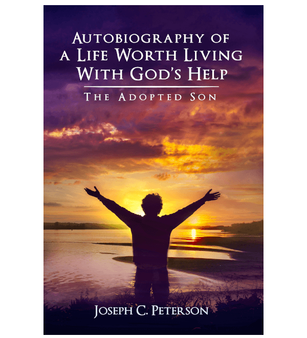 Autobiography of a Life Worth Living With God's Help: The Adopted Son