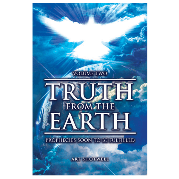 Truth from the Earth - Volume Two: End-Time Prophecies Fulfilled